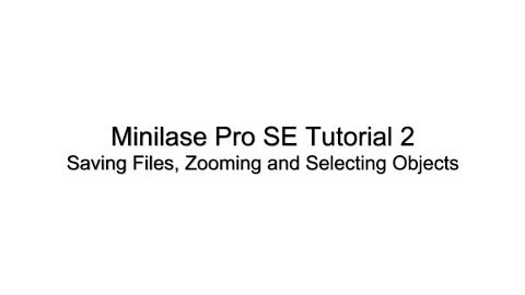 Minilase Pro SE Tutorial 2 - Saving Files, Zooming, Selecting Objects